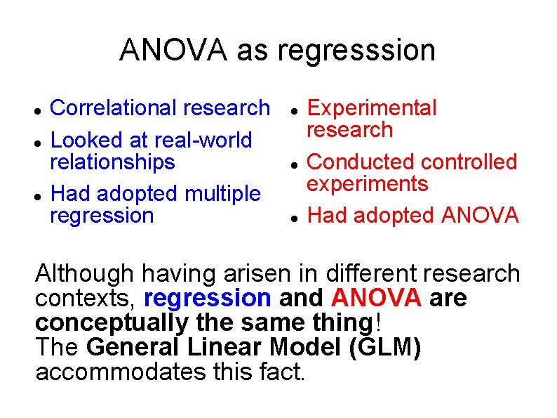 ANOVA as regresssion Correlational research Looked at real-world relationships Had adopted multiple regression Experimental