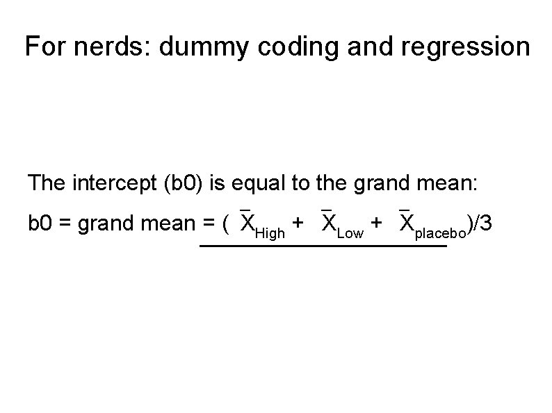 For nerds: dummy coding and regression The intercept (b 0) is equal to the