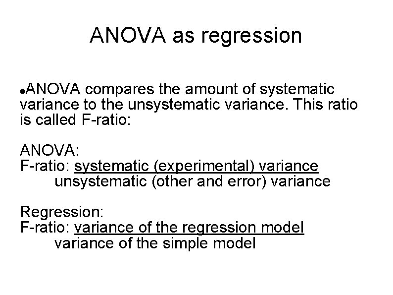 ANOVA as regression ANOVA compares the amount of systematic variance to the unsystematic variance.