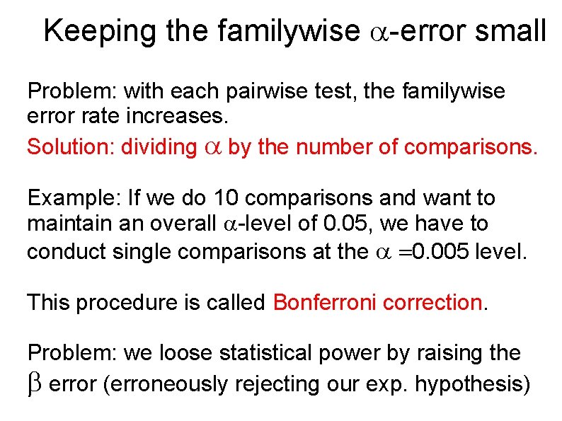 Keeping the familywise -error small Problem: with each pairwise test, the familywise error rate