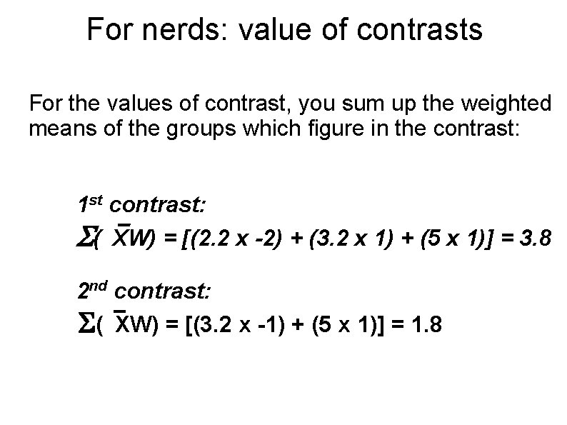For nerds: value of contrasts For the values of contrast, you sum up the