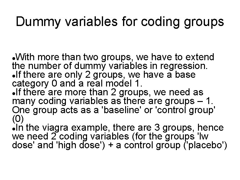 Dummy variables for coding groups With more than two groups, we have to extend