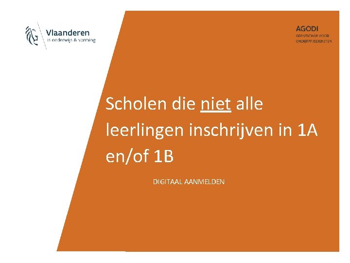 Scholen die niet alle leerlingen inschrijven in 1 A en/of 1 B DIGITAAL AANMELDEN