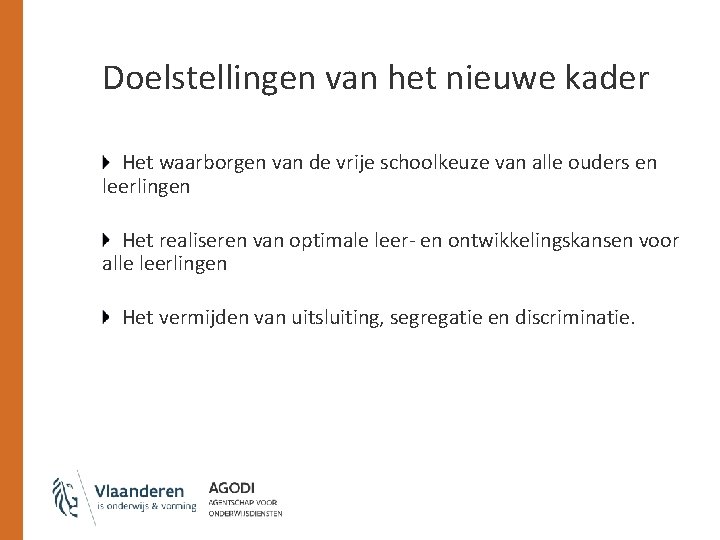 Doelstellingen van het nieuwe kader Het waarborgen van de vrije schoolkeuze van alle ouders