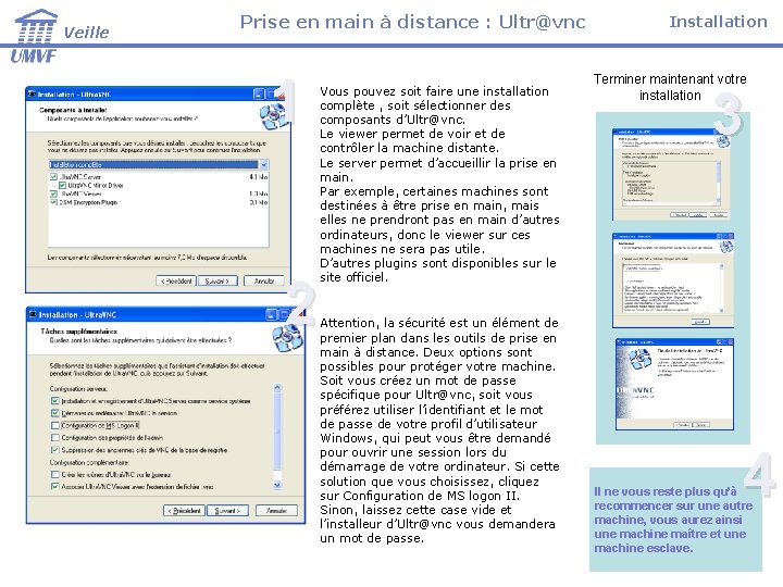 Veille Prise en main à distance : Ultr@vnc 1 2 Vous pouvez soit faire Veille Prise en main à distance : Ultr@vnc 1 2 Vous pouvez soit faire