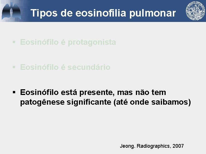 Tipos de eosinofilia pulmonar § Eosinófilo é protagonista § Eosinófilo é secundário § Eosinófilo