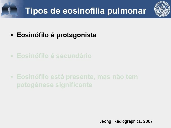 Tipos de eosinofilia pulmonar § Eosinófilo é protagonista § Eosinófilo é secundário § Eosinófilo