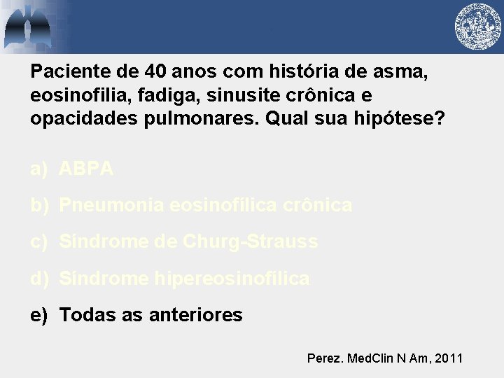 Paciente de 40 anos com história de asma, eosinofilia, fadiga, sinusite crônica e opacidades