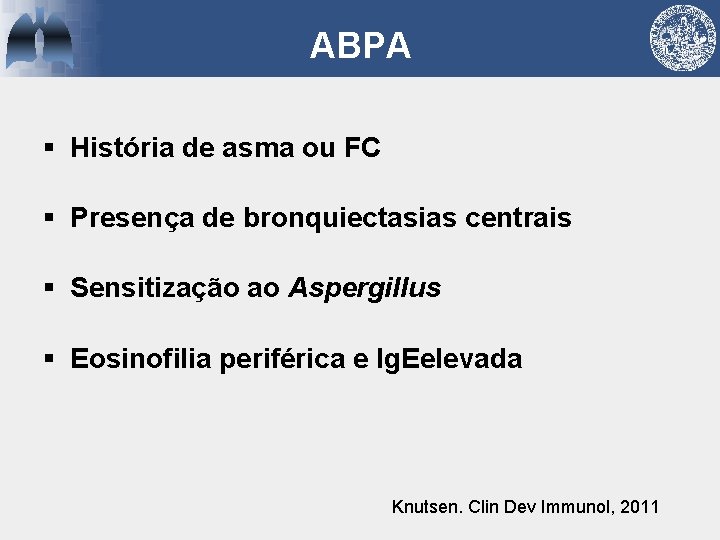 ABPA § História de asma ou FC § Presença de bronquiectasias centrais § Sensitização