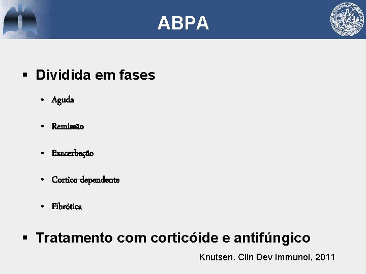 ABPA § Dividida em fases • Aguda • Remissão • Exacerbação • Cortico-dependente •