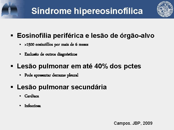 Síndrome hipereosinofílica § Eosinofilia periférica e lesão de órgão-alvo • >1500 eosinófilos por mais