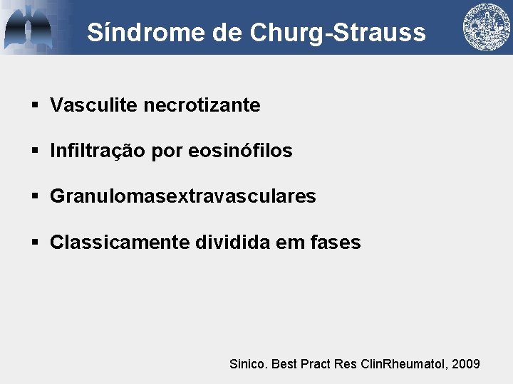 Síndrome de Churg-Strauss § Vasculite necrotizante § Infiltração por eosinófilos § Granulomasextravasculares § Classicamente