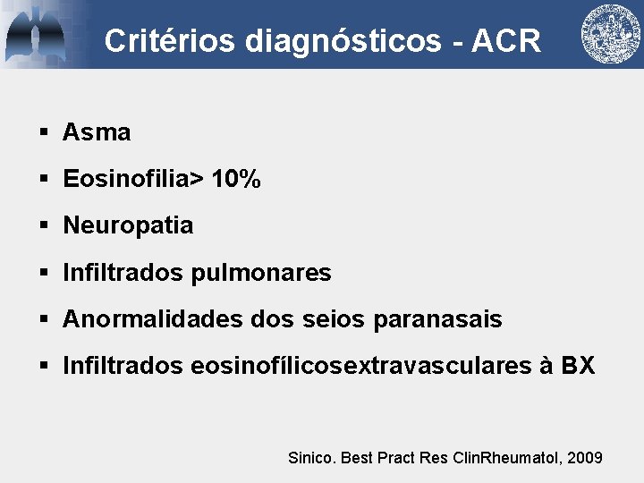 Critérios diagnósticos - ACR § Asma § Eosinofilia> 10% § Neuropatia § Infiltrados pulmonares