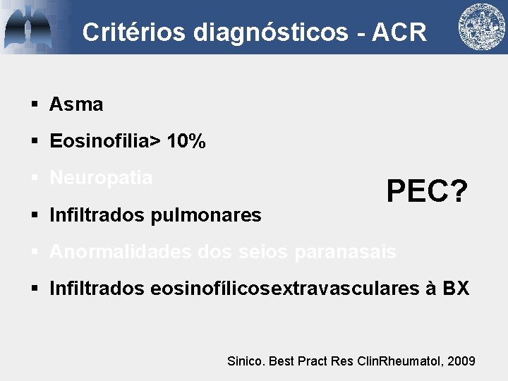 Critérios diagnósticos - ACR § Asma § Eosinofilia> 10% § Neuropatia § Infiltrados pulmonares