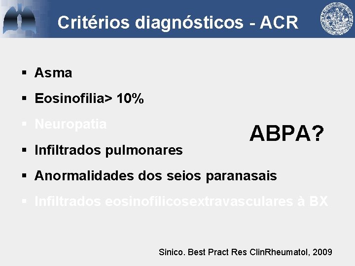 Critérios diagnósticos - ACR § Asma § Eosinofilia> 10% § Neuropatia § Infiltrados pulmonares