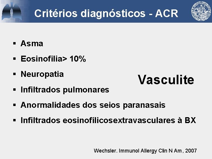 Critérios diagnósticos - ACR § Asma § Eosinofilia> 10% § Neuropatia § Infiltrados pulmonares