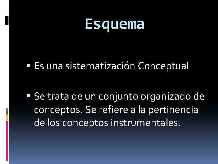 Esquema Es una sistematización Conceptual Se trata de un conjunto organizado de conceptos. Se