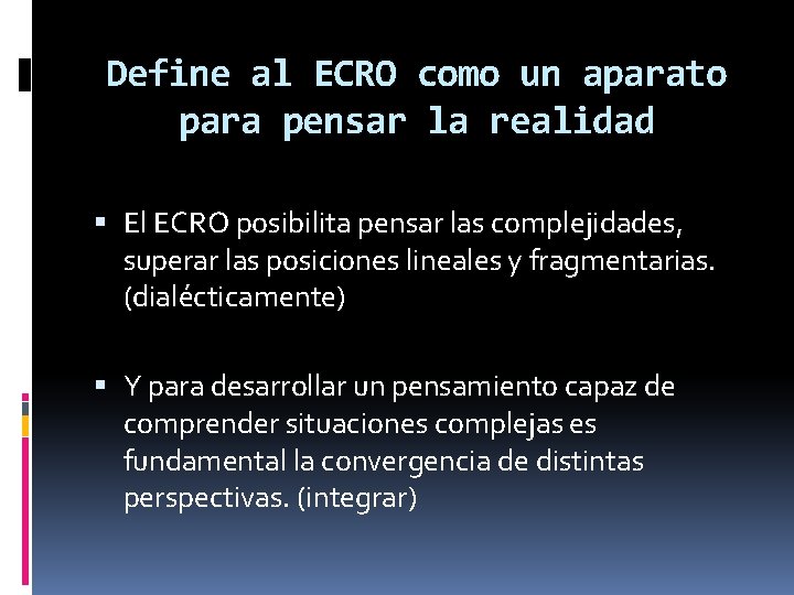 Define al ECRO como un aparato para pensar la realidad El ECRO posibilita pensar