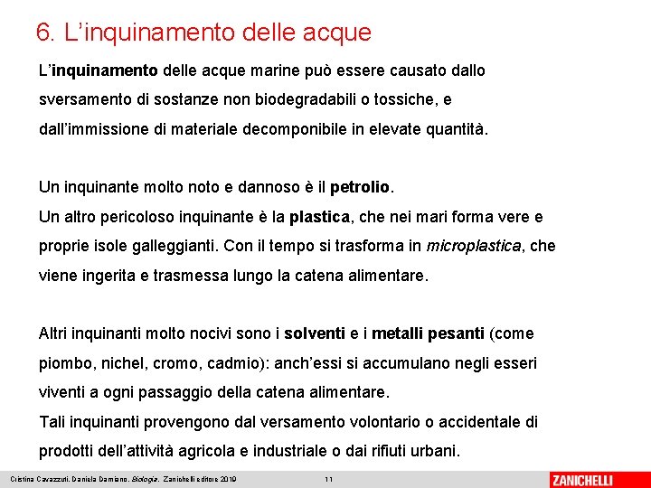 6. L’inquinamento delle acque marine può essere causato dallo sversamento di sostanze non biodegradabili