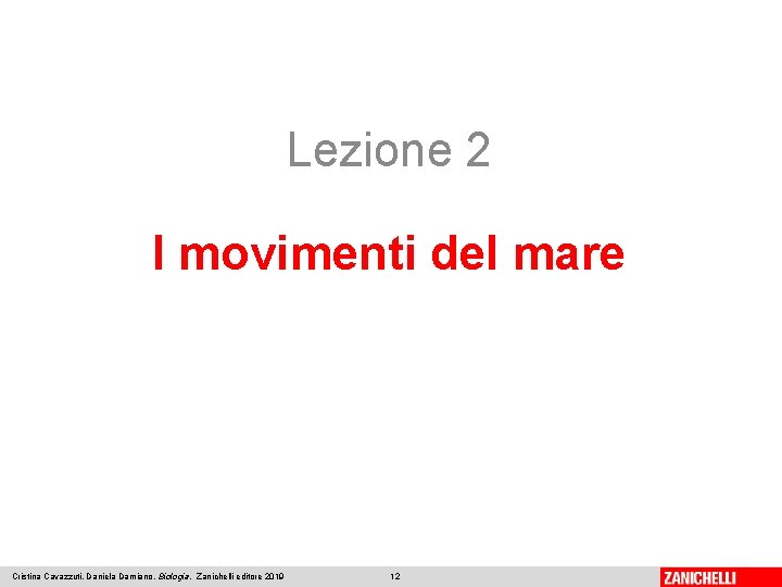 Lezione 2 I movimenti del mare Cristina Cavazzuti, Daniela Damiano, Biologia, Zanichelli editore 2019