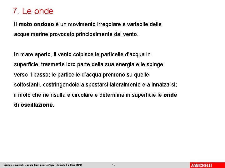 7. Le onde Il moto ondoso è un movimento irregolare e variabile delle acque