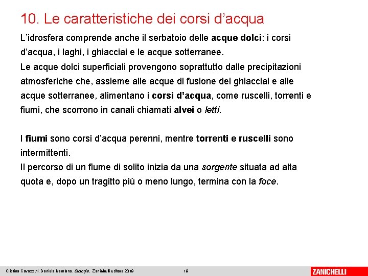 10. Le caratteristiche dei corsi d’acqua L’idrosfera comprende anche il serbatoio delle acque dolci: