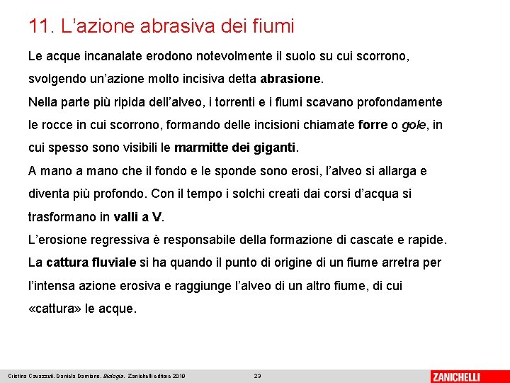 11. L’azione abrasiva dei fiumi Le acque incanalate erodono notevolmente il suolo su cui