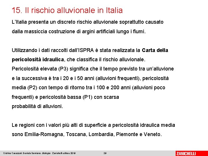 15. Il rischio alluvionale in Italia L’Italia presenta un discreto rischio alluvionale soprattutto causato