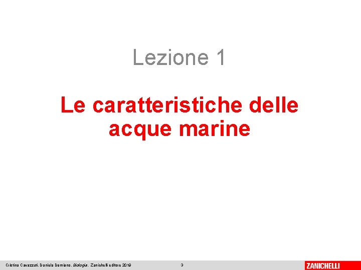 Lezione 1 Le caratteristiche delle acque marine Cristina Cavazzuti, Daniela Damiano, Biologia, Zanichelli editore