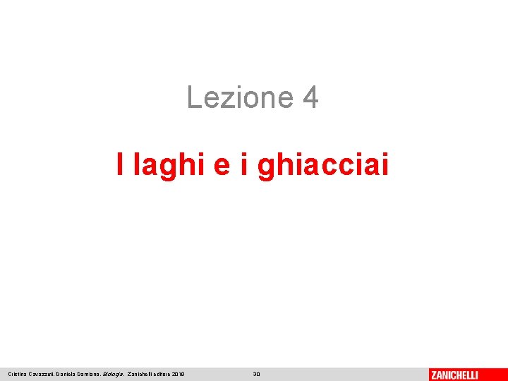 Lezione 4 I laghi e i ghiacciai Cristina Cavazzuti, Daniela Damiano, Biologia, Zanichelli editore