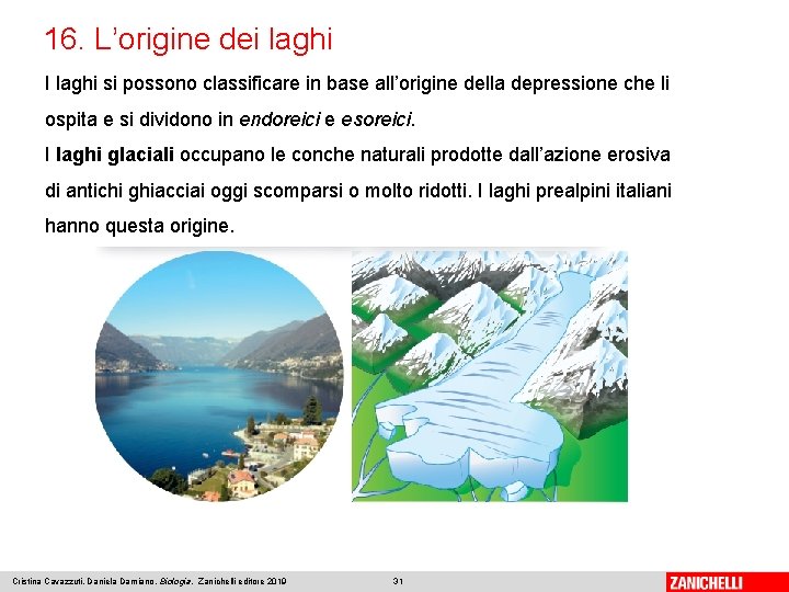 16. L’origine dei laghi I laghi si possono classificare in base all’origine della depressione