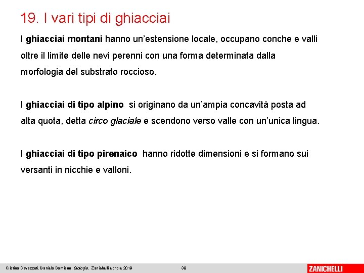 19. I vari tipi di ghiacciai I ghiacciai montani hanno un’estensione locale, occupano conche