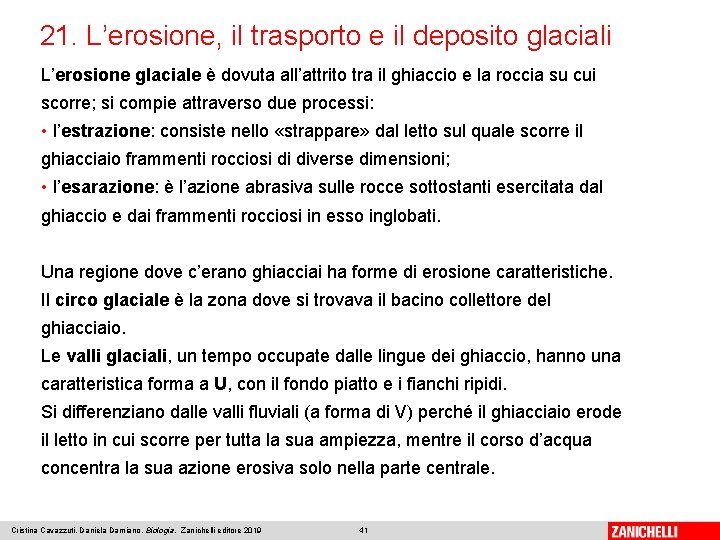 21. L’erosione, il trasporto e il deposito glaciali L’erosione glaciale è dovuta all’attrito tra