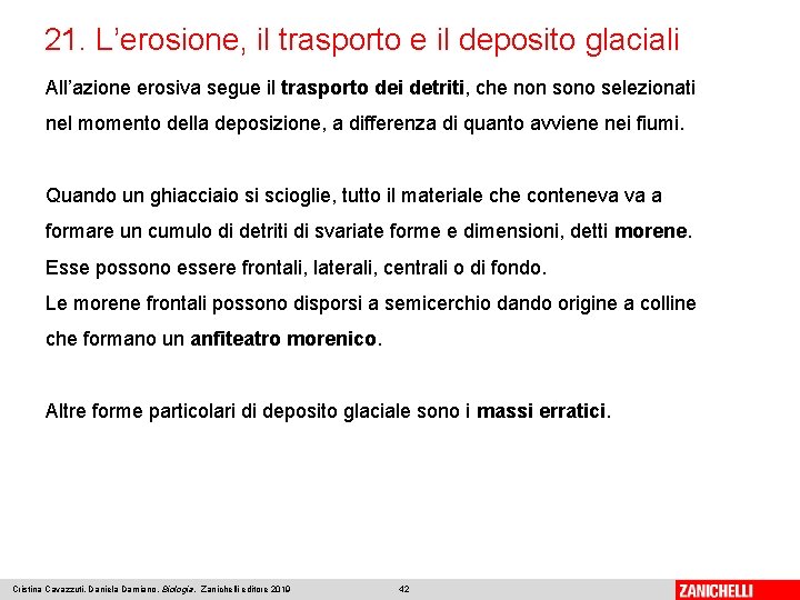 21. L’erosione, il trasporto e il deposito glaciali All’azione erosiva segue il trasporto dei