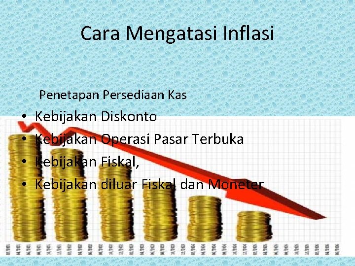 Cara Mengatasi Inflasi Penetapan Persediaan Kas • • Kebijakan Diskonto Kebijakan Operasi Pasar Terbuka