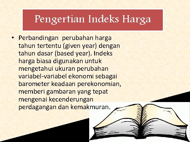 Pengertian Indeks Harga • Perbandingan perubahan harga tahun tertentu (given year) dengan tahun dasar