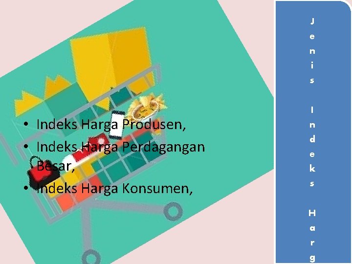 J e n i s • Indeks Harga Produsen, • Indeks Harga Perdagangan Besar,