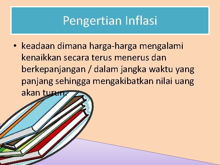 Pengertian Inflasi • keadaan dimana harga-harga mengalami kenaikkan secara terus menerus dan berkepanjangan /