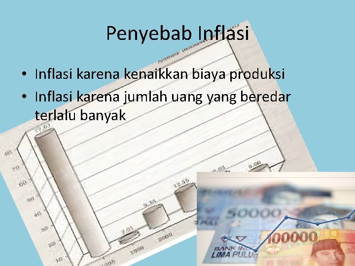 Penyebab Inflasi • Inflasi karena kenaikkan biaya produksi • Inflasi karena jumlah uang yang