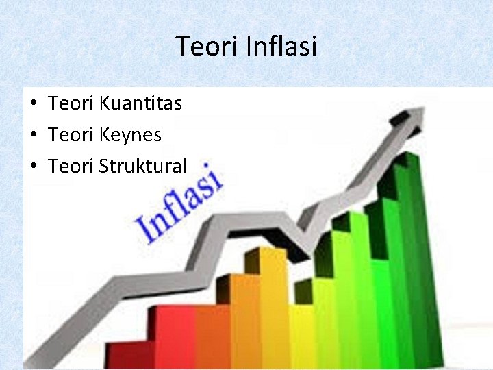 Teori Inflasi • Teori Kuantitas • Teori Keynes • Teori Struktural 