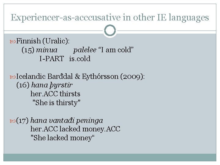 Experiencer-as-acccusative in other IE languages Finnish (Uralic): (15) minua palelee “I am cold” I-PART Experiencer-as-acccusative in other IE languages Finnish (Uralic): (15) minua palelee “I am cold” I-PART
