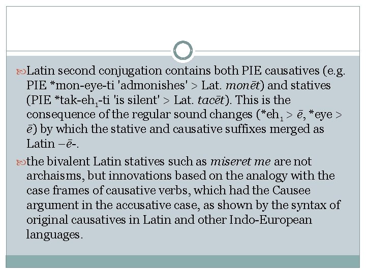 Latin second conjugation contains both PIE causatives (e. g. PIE *mon-eye-ti 'admonishes' > Latin second conjugation contains both PIE causatives (e. g. PIE *mon-eye-ti 'admonishes' >