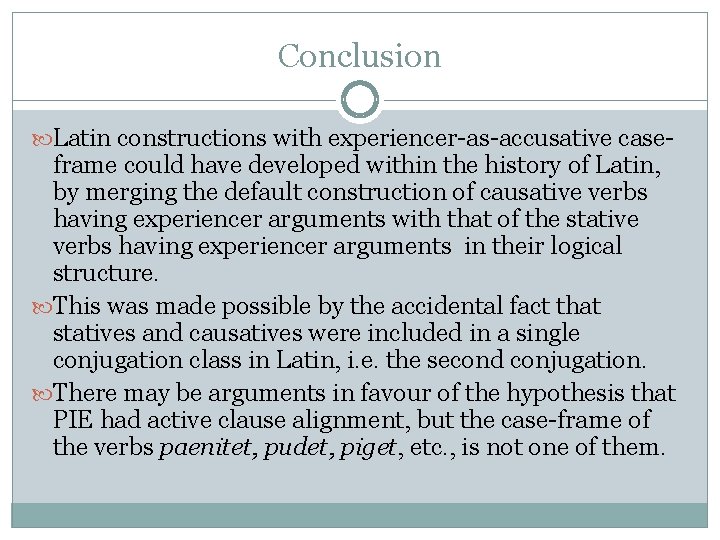Conclusion Latin constructions with experiencer-as-accusative case- frame could have developed within the history of Conclusion Latin constructions with experiencer-as-accusative case- frame could have developed within the history of