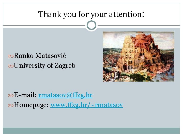 Thank you for your attention! Ranko Matasović University of Zagreb E-mail: rmatasov@ffzg. hr Homepage: Thank you for your attention! Ranko Matasović University of Zagreb E-mail: rmatasov@ffzg. hr Homepage: