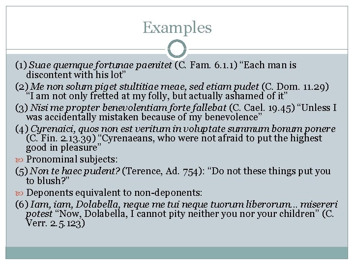 Examples (1) Suae quemque fortunae paenitet (C. Fam. 6. 1. 1) “Each man is Examples (1) Suae quemque fortunae paenitet (C. Fam. 6. 1. 1) “Each man is
