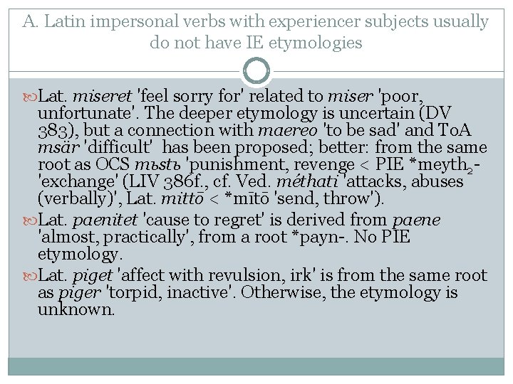 A. Latin impersonal verbs with experiencer subjects usually do not have IE etymologies Lat. A. Latin impersonal verbs with experiencer subjects usually do not have IE etymologies Lat.