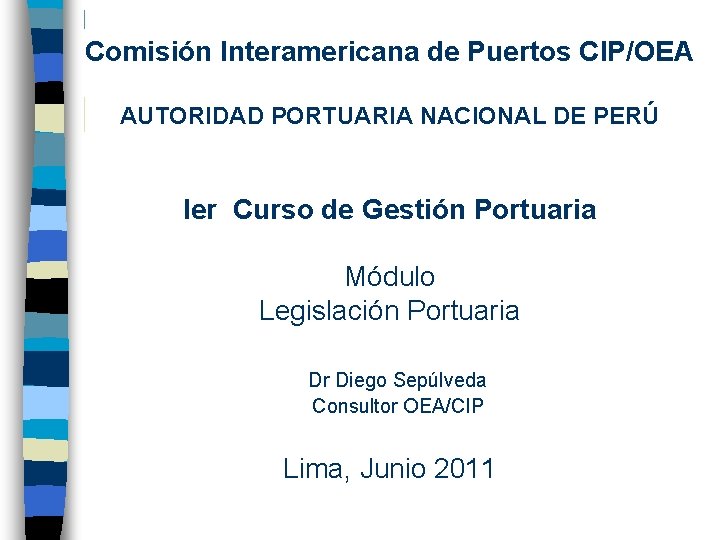 Comisión Interamericana de Puertos CIP/OEA AUTORIDAD PORTUARIA NACIONAL DE PERÚ Ier Curso de Gestión