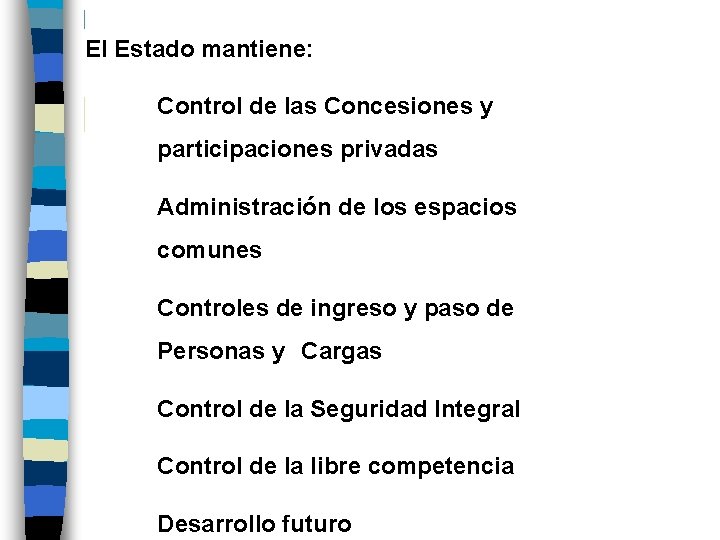 El Estado mantiene: Control de las Concesiones y participaciones privadas Administración de los espacios