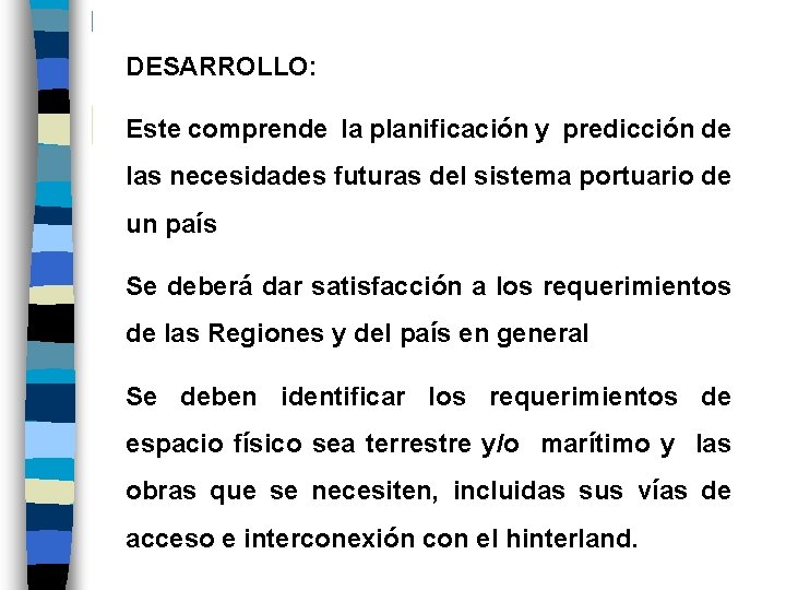 DESARROLLO: Este comprende la planificación y predicción de las necesidades futuras del sistema portuario