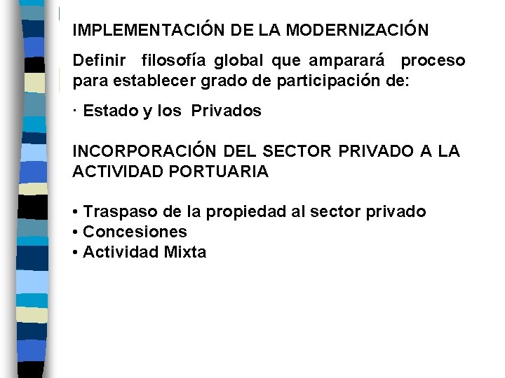 IMPLEMENTACIÓN DE LA MODERNIZACIÓN Definir filosofía global que amparará proceso para establecer grado de